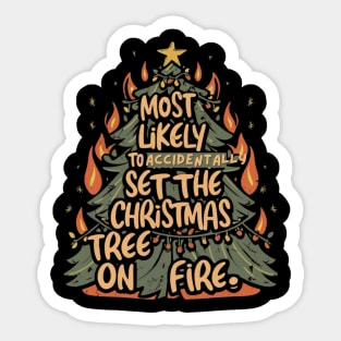 Most Likely To Accidentally Set The Christmas Tree On Fire Sticker
